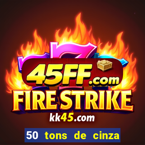 50 tons de cinza completo dublado